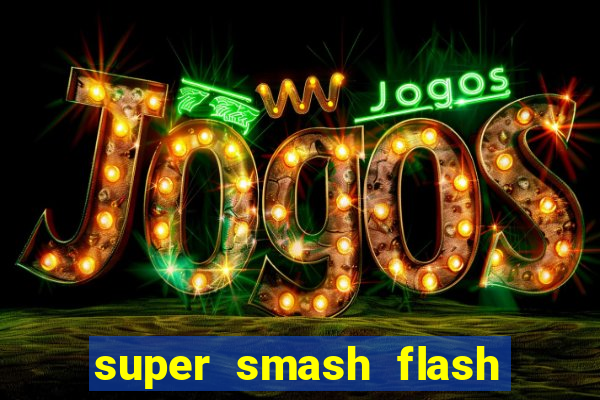 super smash flash 2 completo jogos 360